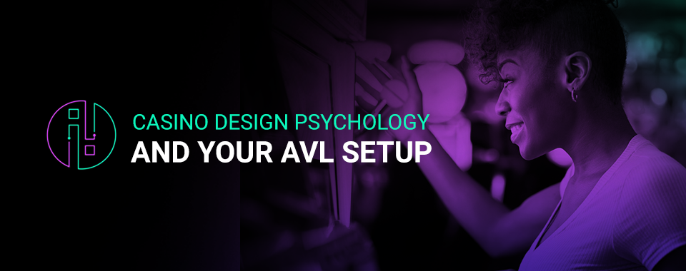Casino Design Psychology and Your AVL Setup