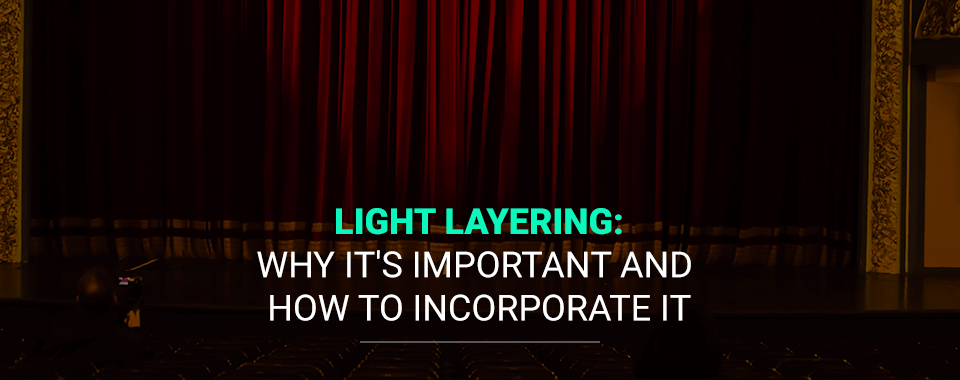 Light Layering: Why It's Important and How to Incorporate It