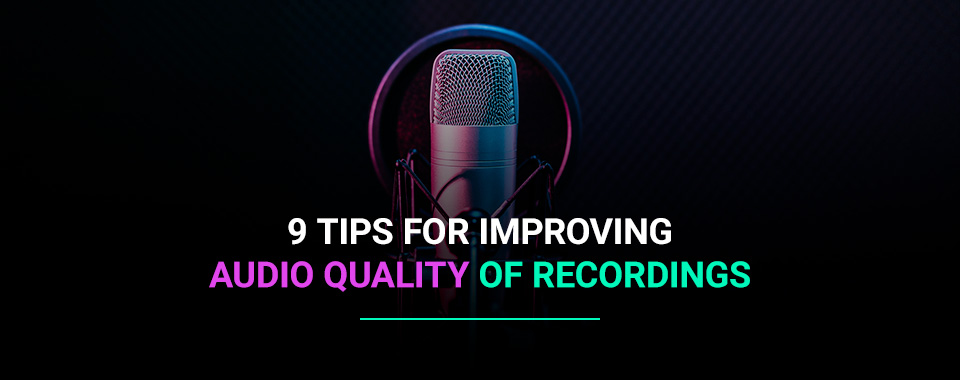 9 Tips for Improving Audio Quality of Recordings