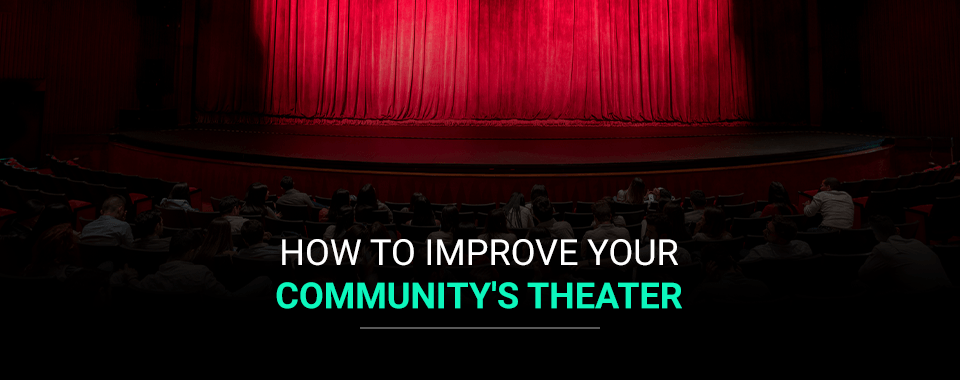 How to Improve Your Community&#8217;s Theater