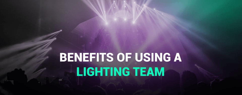 Benefits of Using a Lighting Team