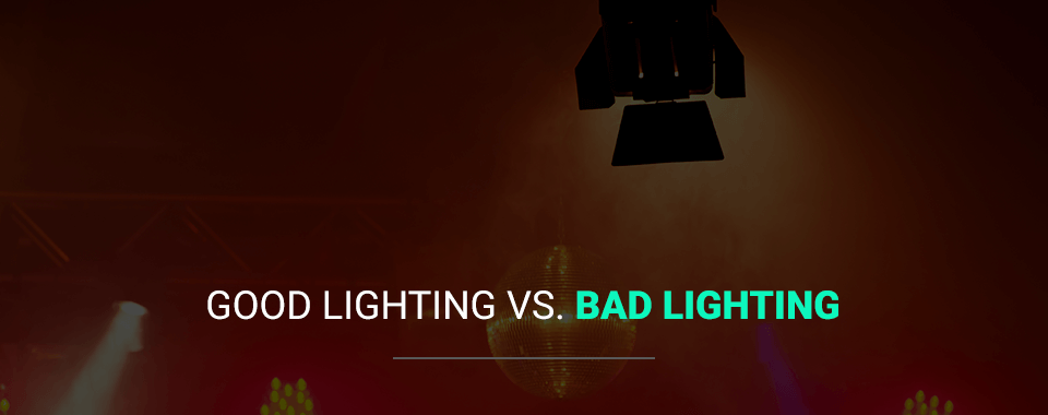 Good Lighting vs. Bad Lighting