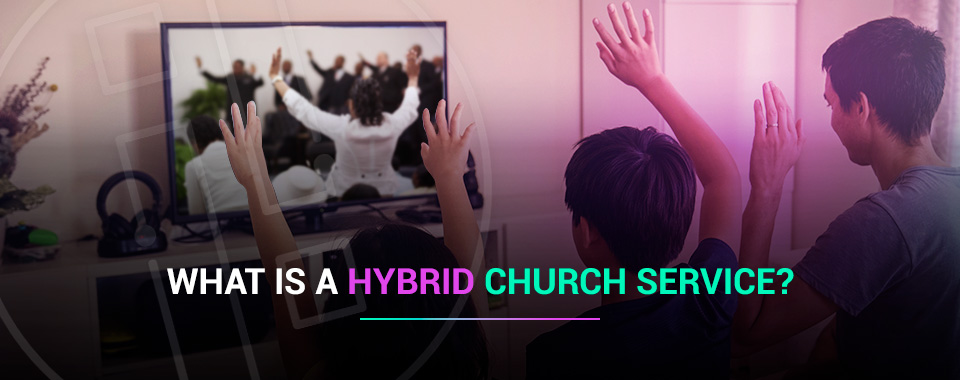 What Is a Hybrid Church Service?