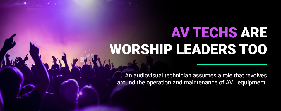 av techs are worship leaders too