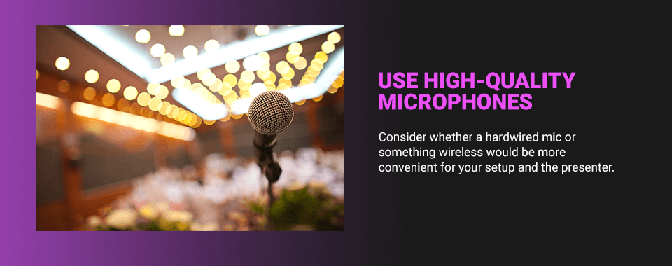 Use high-quality microphones