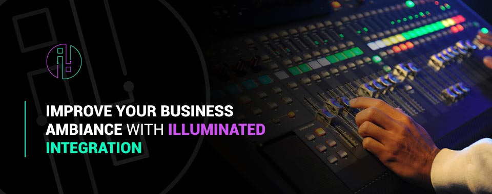 Improve Your Business Ambiance With Illuminated Integration