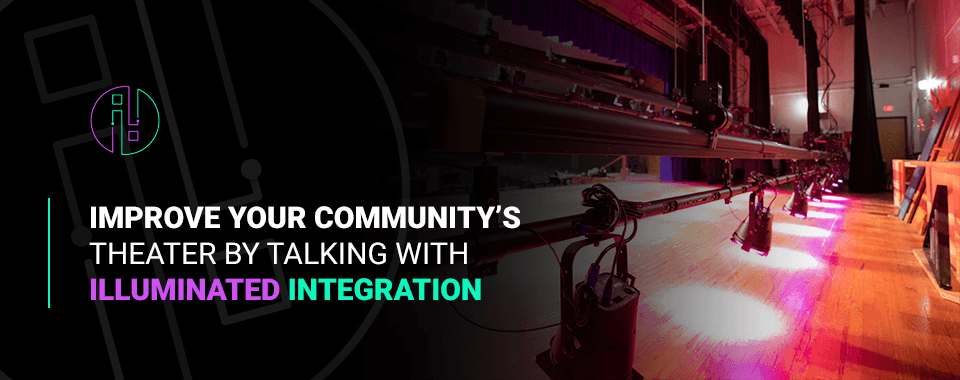 Improve Your Community’s Theater By Talking With Illuminated Integration
