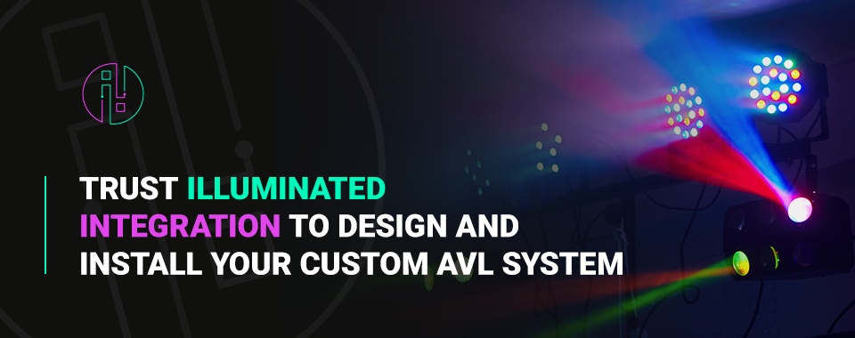 Trust Illuminated Integration to Design and Install your Custom AVL System