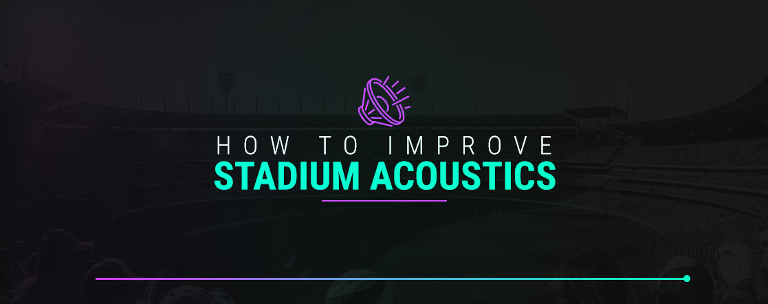 How to Improve Stadium Acoustics