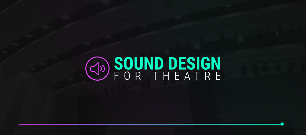 Sound Design for Theatre