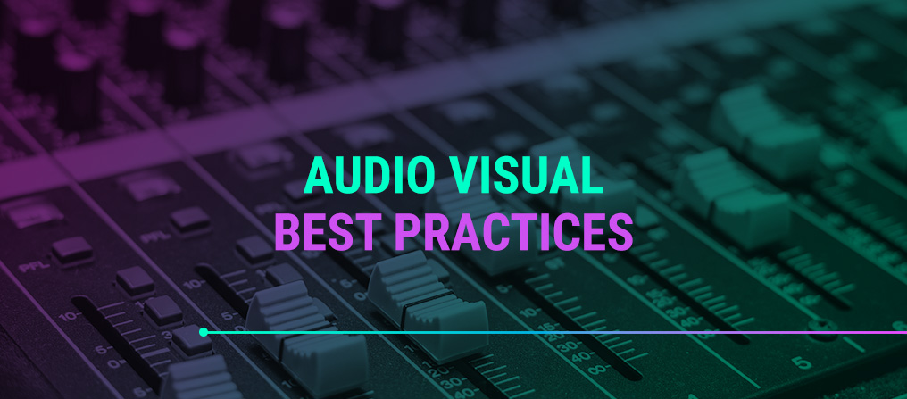 Audio Visual Best Practices