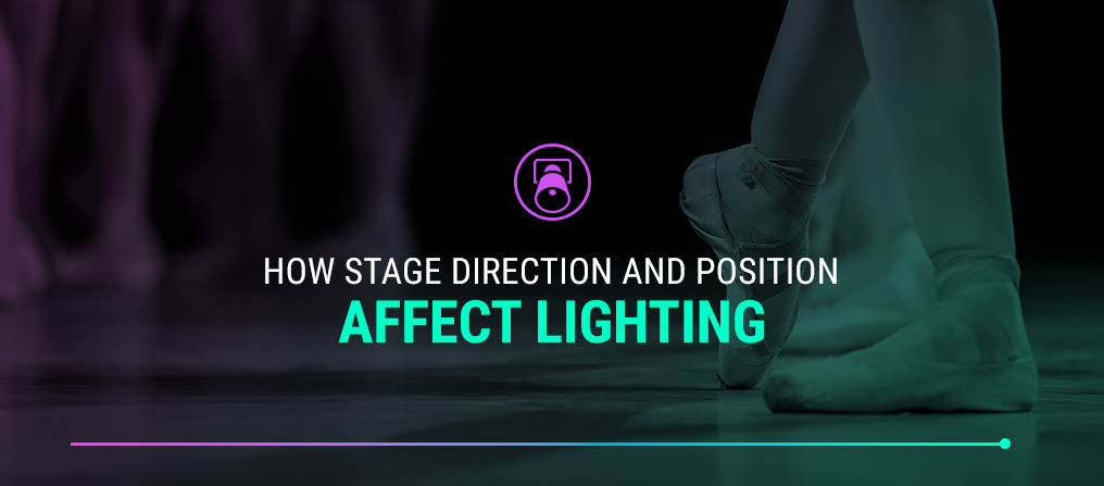 How Stage Direction and Position Affect Lighting
