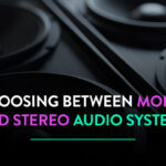 Choosing Between Mono and Stereo Audio Systems